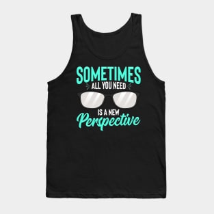 Optician Eyeglasses Sometimes All You Need A New Perspective Tank Top